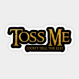 Toss Me... don't tell the Elf Sticker